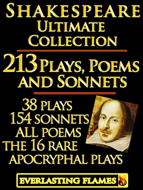 William Shakespeare Complete Works Ultimate Collection: 213 Plays, Poems & Sonnets including the 16 rare, 'hard-to-get' Apocryphal Plays PLUS: FREE BONUS Material, EPUB eBook