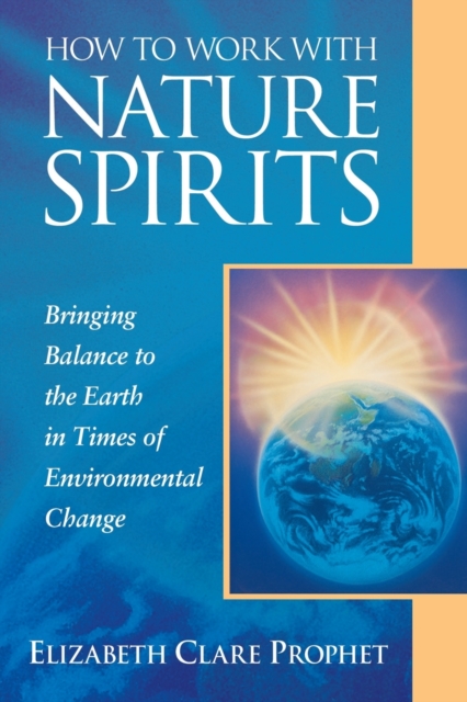 How to Work with Nature Spirits : Bringing Balance to the Earth in Times of Environmental Change, Paperback / softback Book