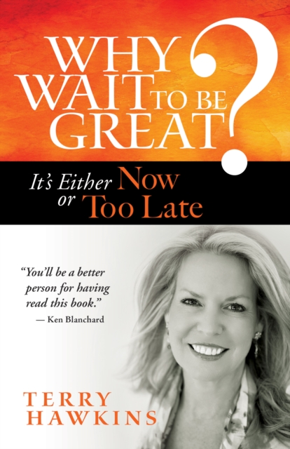 Why Wait to Be Great? : It's Either Now or Too Late, EPUB eBook