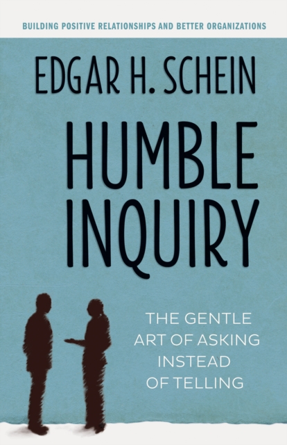 Humble Inquiry : The Gentle Art of Asking Instead of Telling, PDF eBook