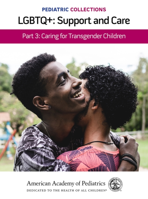 Pediatric Collections: LGBTQ : Support and Care Part 3: Caring for Transgender Children, Paperback / softback Book