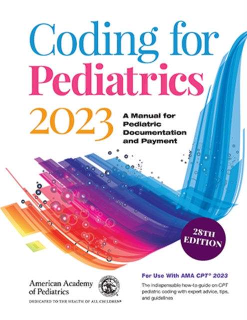 Coding for Pediatrics 2023 : A Manual for Pediatric Documentation and Payment, PDF eBook