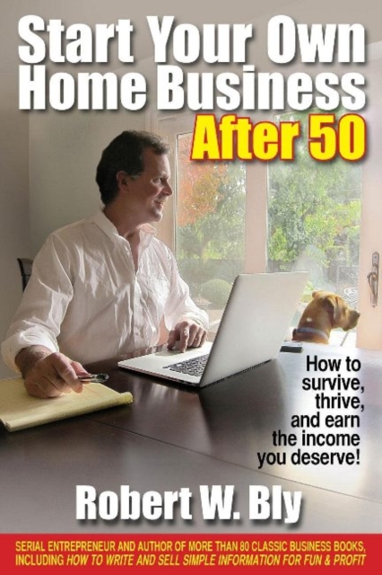 Start Your Own Home Business After 50: How to Survive and Thrive and Earn the Income You Deserve, Paperback / softback Book