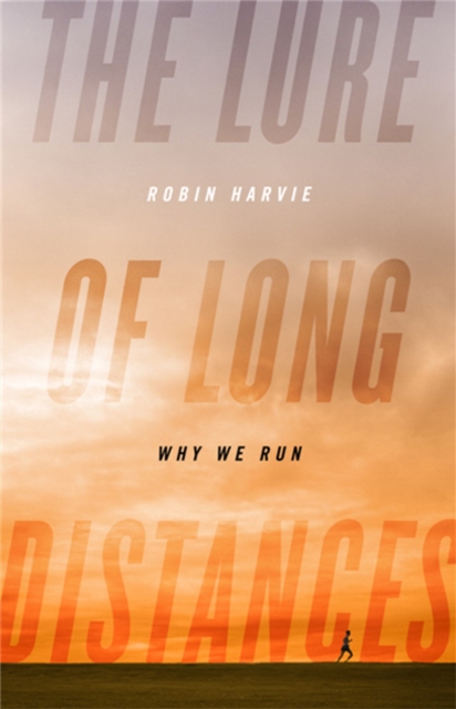 The Lure of Long Distances : Why We Run, Hardback Book