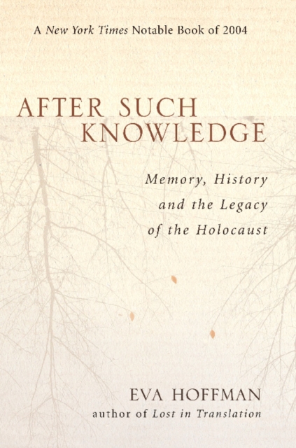 After Such Knowledge : Memory, History, and the Legacy of the Holocaust, EPUB eBook