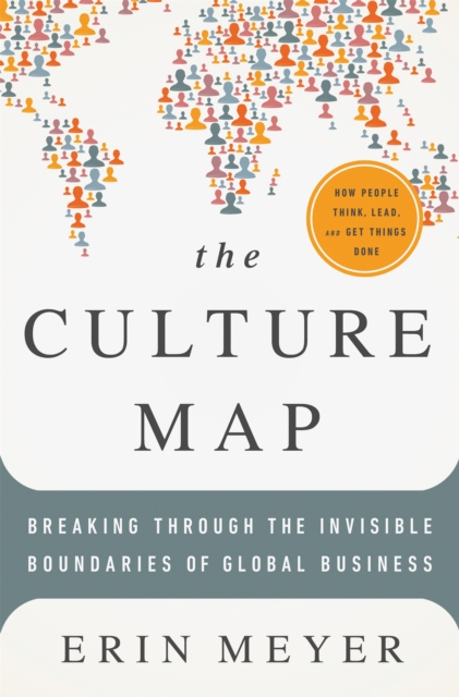 The Culture Map : Breaking Through the Invisible Boundaries of Global Business, Hardback Book