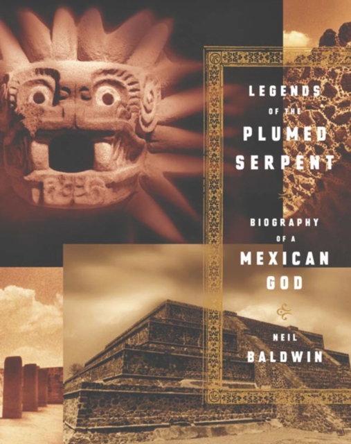 Legends of the Plumed Serpent : Biography of a Mexican God, EPUB eBook