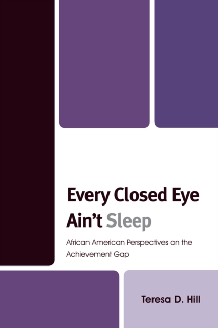 Every Closed Eye Ain't Sleep : African American Perspectives on the Achievement Gap, EPUB eBook