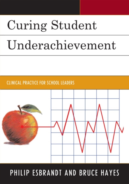 Curing Student Underachievement : Clinical Practice for School Leaders, Paperback / softback Book