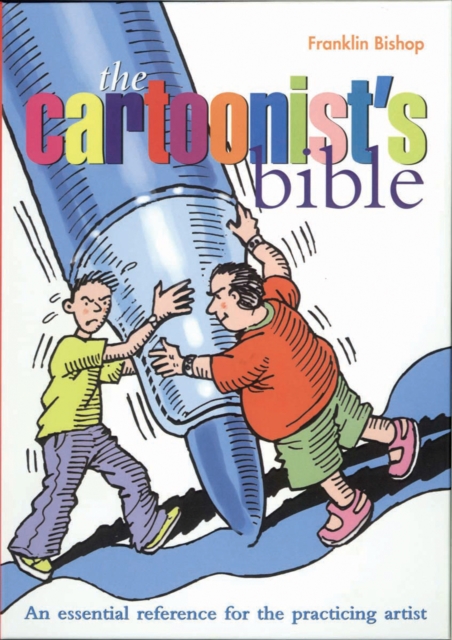 Cartoonist's Bible : An Essential Reference for the Practicing Artist, EPUB eBook