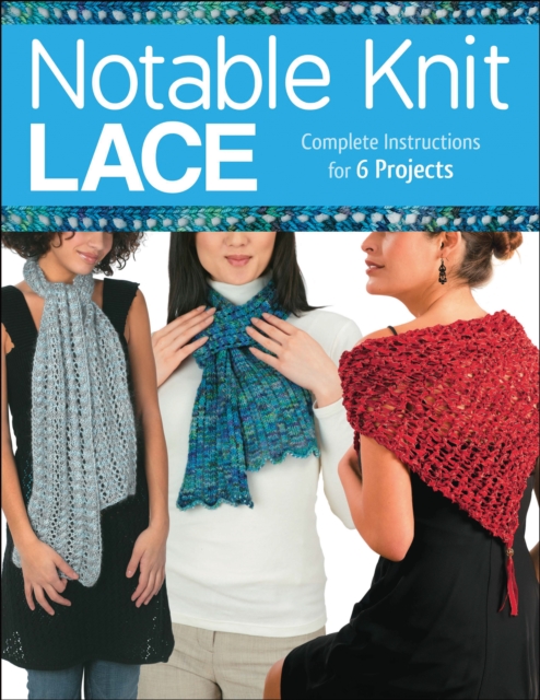 Notable Knit Lace : Complete Instructions for 6 Projects, EPUB eBook