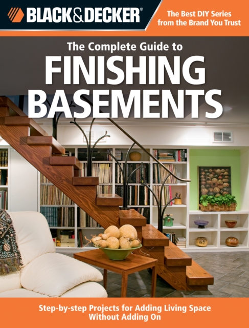 Black & Decker The Complete Guide to Finishing Basements : Projects and Practical Solutions for Converting Basements into Livable Space - Updated 2nd Edition, EPUB eBook