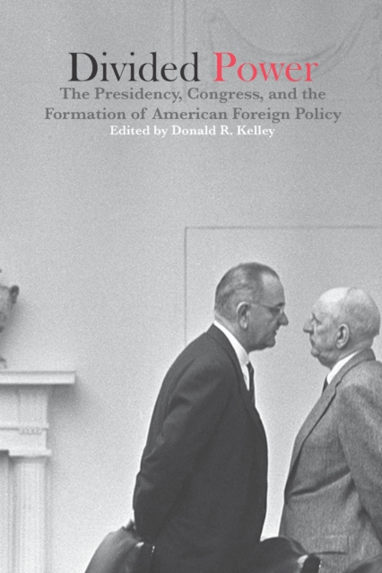 Divided Power : The Presidency, Congress, and the Formation of American Foreign Policy, PDF eBook