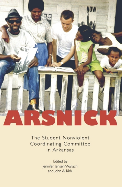 Arsnick : The Student Nonviolent Coordinating Committee in Arkansas, PDF eBook