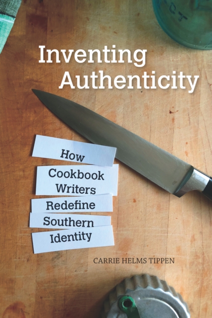 Inventing Authenticity : How Cookbook Writers Redefine Southern Identity, EPUB eBook