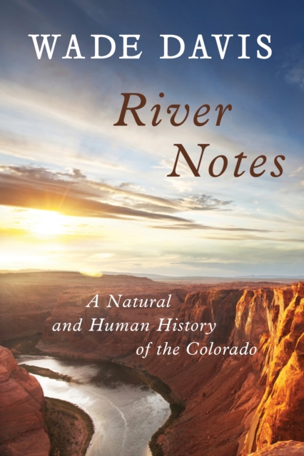 River Notes : A Natural and Human History of the Colorado, Hardback Book