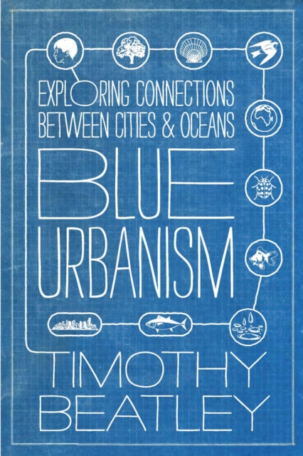 Blue Urbanism : Exploring Connections Between Cities and Oceans, Paperback / softback Book