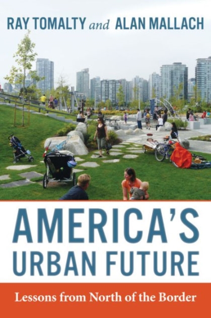 America's Urban Future : Lessons from North of the Border, Paperback / softback Book