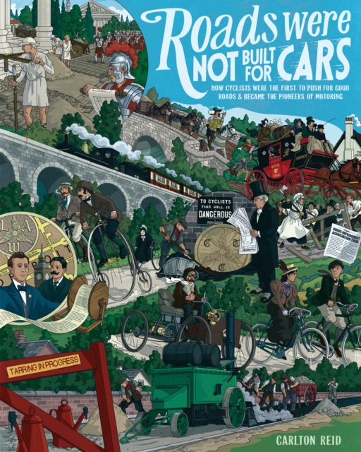 Roads Were Not Built for Cars : How cyclists were the first to push for good roads & became the pioneers of motoring, EPUB eBook
