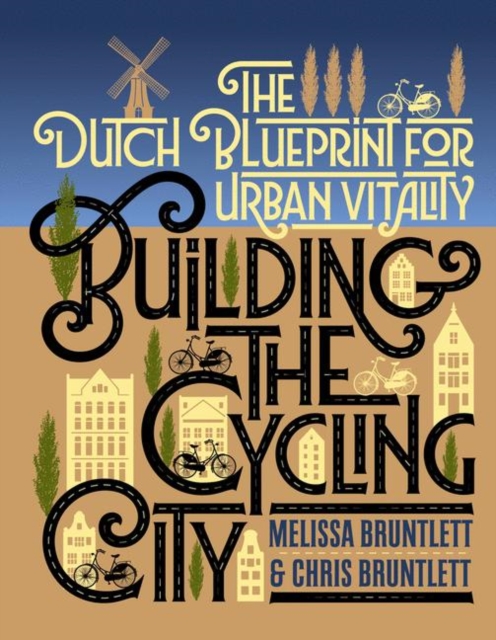 Building the Cycling City : The Dutch Blueprint for Urban Vitality, EPUB eBook