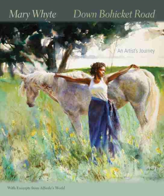 Down Bohicket Road : An Artist's Journey. Paintings and Sketches by Mary Whyte. With Excerpts from Alfreda's World., Paperback / softback Book
