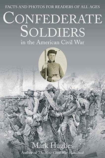 Confederate Soldiers in the American Civil War : Facts and Photos for Readers of All Ages, Paperback / softback Book
