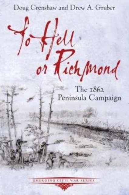 To Hell or Richmond : The 1862 Peninsula Campaign, Paperback / softback Book