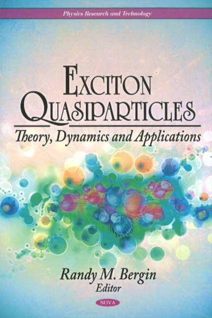 Exciton Quasiparticles : Theory, Dynamics & Applications, Hardback Book