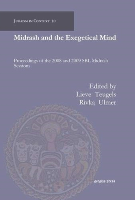 Midrash and the Exegetical Mind : Proceedings of the 2008 and 2009 SBL Midrash Sessions, Hardback Book