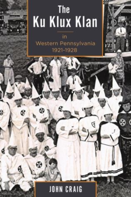 The Ku Klux Klan in Western Pennsylvania, 1921-1928, Paperback / softback Book