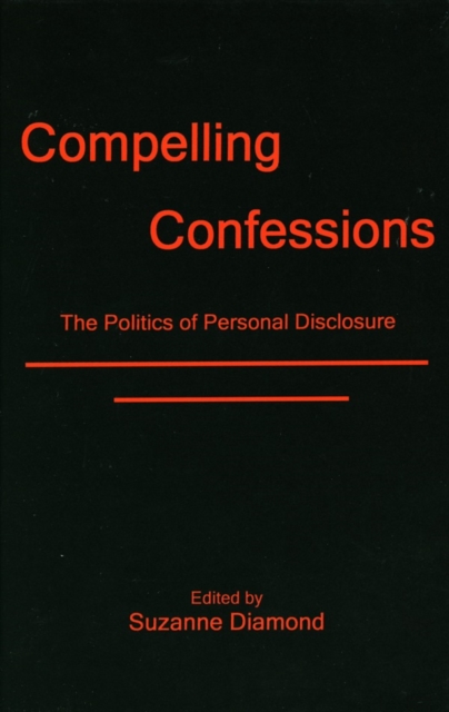 Compelling Confessions : The Politics of Personal Disclosure, Hardback Book