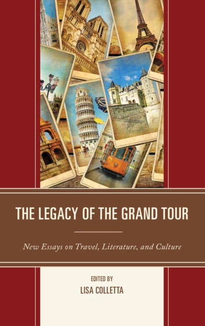 The Legacy of the Grand Tour : New Essays on Travel, Literature, and Culture, Hardback Book