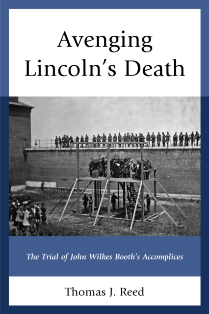 Avenging Lincoln’s Death : The Trial of John Wilkes Booth’s Accomplices, Paperback / softback Book