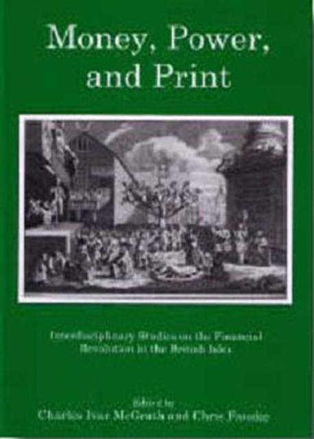 Money, Power, and Print : nterdisciplinary Studies on the Financial Revolution in the British Isles, Hardback Book