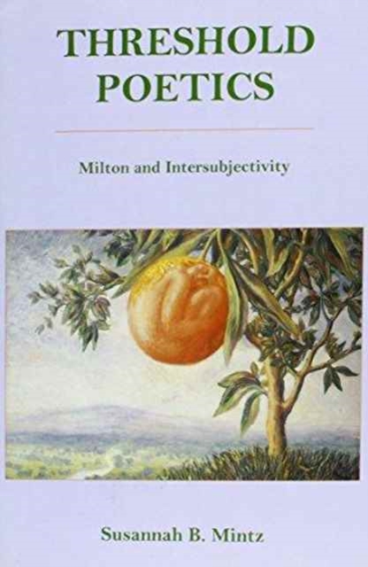 Threshold Poetics : Milton and Intersubjectivity, Hardback Book