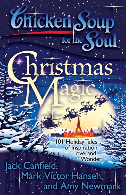 Chicken Soup for the Soul: Christmas Magic : 101 Holiday Tales of Inspiration, Love, and Wonder, EPUB eBook