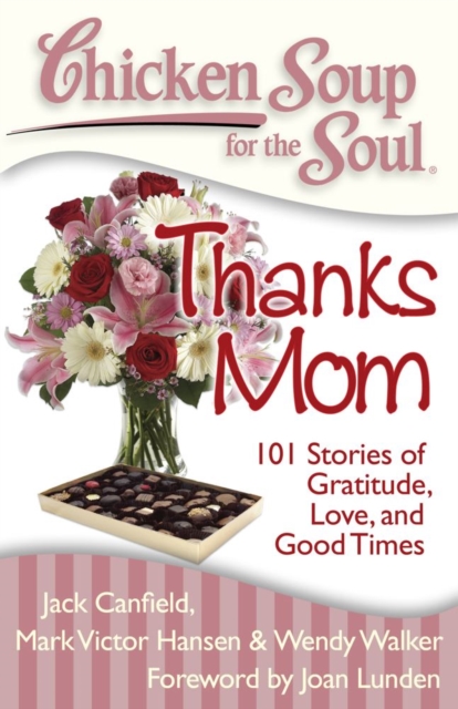 Chicken Soup for the Soul: Thanks Mom : 101 Stories of Gratitude, Love, and Good Times, EPUB eBook