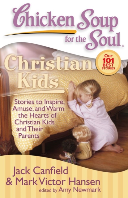 Chicken Soup for the Soul: Christian Kids : Stories to Inspire, Amuse, and Warm the Hearts of Christian Kids and Their Parents, EPUB eBook