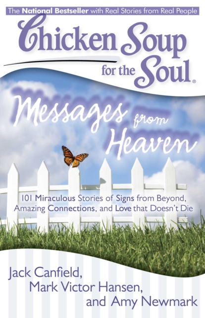 Chicken Soup for the Soul: Messages from Heaven : 101 Miraculous Stories of Signs from Beyond, Amazing Connections, and Love that Doesn't Die, EPUB eBook