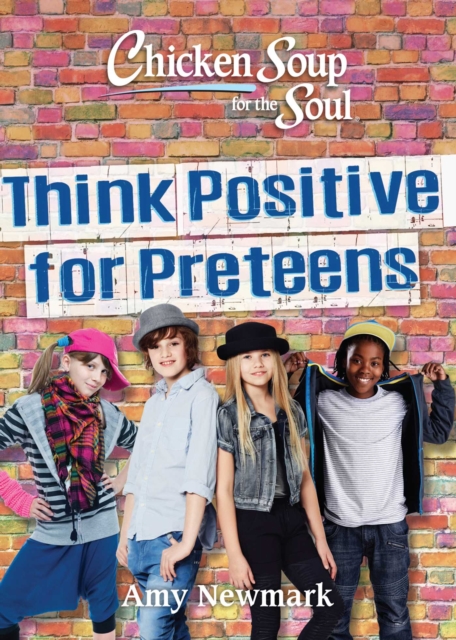 Chicken Soup for the Soul: Think Positive for Preteens, Paperback / softback Book