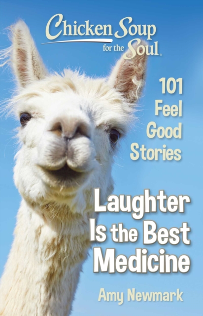 Chicken Soup for the Soul: Laughter Is the Best Medicine : 101 Feel Good Stories, Paperback / softback Book