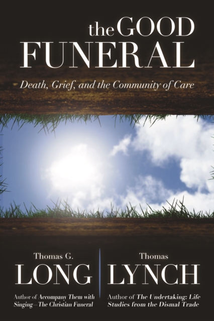 The Good Funeral : Death, Grief, and the Community of Care, EPUB eBook