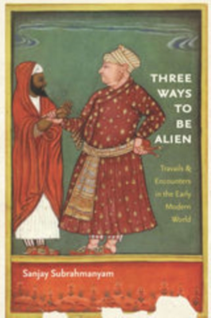 Three Ways to Be Alien : Travails and Encounters in the Early Modern World, EPUB eBook