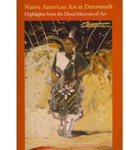 Native American Art at Dartmouth : Highlights from the Hood Museum of Art, Paperback Book