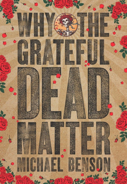 Why the Grateful Dead Matter, Paperback / softback Book