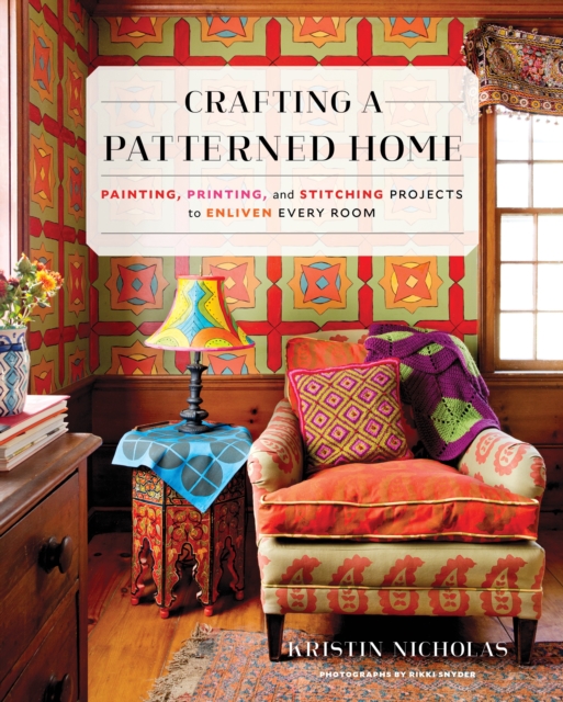 Crafting a Patterned Home : Painting, Printing, and Stitching Projects to Enliven Every Room, Hardback Book