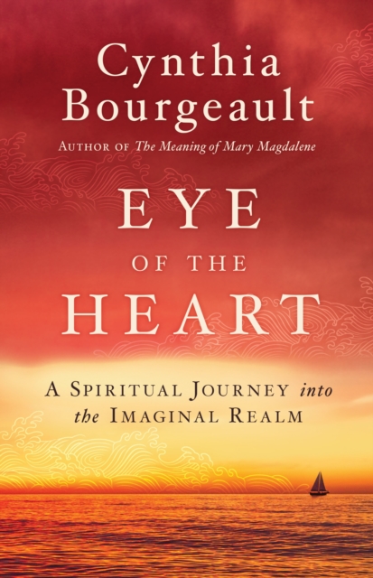 Eye of the Heart : A Spiritual Journey into the Imaginal Realm, Paperback / softback Book