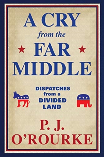 A Cry From the Far Middle : Dispatches from a Divided Land, Paperback / softback Book