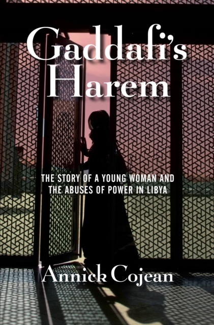 Gaddafi's Harem : The Story of a Young Woman and the Abuses of Power in Libya, Hardback Book