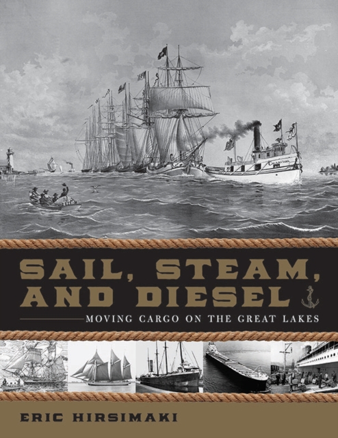 Sail, Steam, and Diesel : Moving Cargo on the Great Lakes, Hardback Book